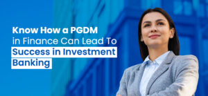 PGDM in Finance Paves the Way for Investment Banking